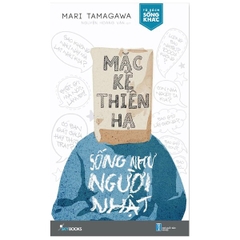 Mặc Kệ Thiên Hạ, Sống Như Người Nhật