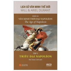 Lịch Sử Văn Minh Thế Giới - Phần XI - Văn Minh Thời Đại Napoléon Tập 2: Triều Đại Napoléon