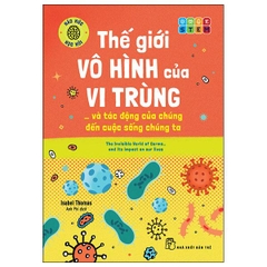 Thế Giới Vô Hình Của Vi Trùng... Và Tác Động Của Chúng Ta