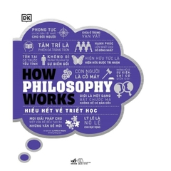 Hiểu Hết Về Triết Học - How Philosophy Works (Bìa Cứng)