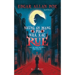 Những Án Mạng Ở Phố Nhà Xác Rue - Tuyển Tập Truyện Ngắn Kinh Dị Edgar Allan Poe