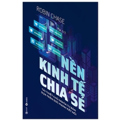 Nền Kinh Tế Chia Sẻ: Tái Thiết Chủ Nghĩa Tư Bản Dựa Trên Sức Mạnh Kết Nối