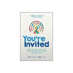 You'Re Invited: Nghệ Thuật Và Khoa Học Phát Triển Sức Ảnh Hưởng Của Bản Thân