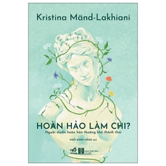 Hoàn Hảo Làm Chi - Người Muốn Hoàn Hảo Thường Khó Thảnh Thơi