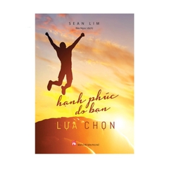 Hạnh Phúc Do Bạn Lựa Chọn (Bìa Mềm)