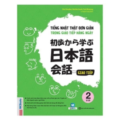 Tiếng Nhật Thật Đơn Giản - Trong Giao Tiếp Hàng Ngày - Trình Độ Sơ Cấp 初歩から学ぶ日本語会話 2