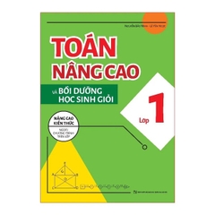 Toán Nâng Cao Và Bồi Dưỡng Học Sinh Giỏi Lớp 1 - Nâng Cao Kiến Thức Ngoài Chương Trình Trên Lớp