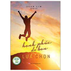 Hạnh Phúc Do Bạn Lựa Chọn (Bìa Cứng)
