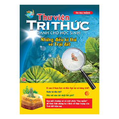 Thư Viện Tri Thức Dành Cho Học Sinh - Những Điều Kỳ Thú Về Trái Đất