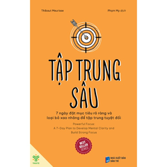 Tập Trung Sâu: 7 Ngày Đặt Mục Tiêu Rõ Ràng Và Loại Bỏ Xao Nhãng Để Tập Trung Tuyệt Đối