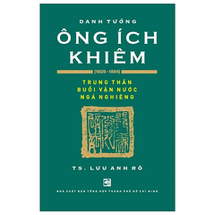 Ông Ích Khiêm (1829-1884) Trung thần buổi vận nước ngả nghiêng