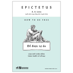 Để Được Tự Do - Làm Chủ Cuộc Sống Theo Triết Lý Cổ Đại