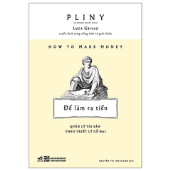 Để Làm Ra Tiền - Quản Lý Tài Sản Theo Triết Lý Cổ Đại