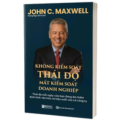 Không Kiểm Soát Thái Độ, Mất Kiểm Soát Doanh Nghiệp