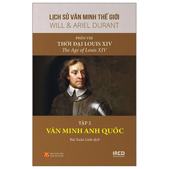 Lịch Sử Văn Minh Thế Giới - Phần VIII: Thời Đại Của Louis XIV - Tập 2: Văn Minh Anh Quốc