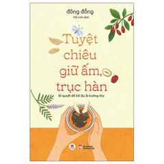 Tuyệt Chiêu Giữ Ấm, Trục Hàn - Bí Quyết Để Trẻ Lâu Và Trường Thọ