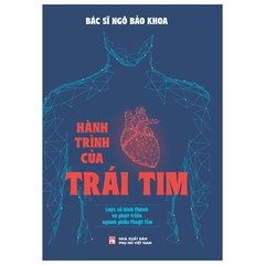 Hành Trình Của Trái Tim - Lược Sử Hình Thành Và Phát Triển Của Ngành Phẫu Thuật Tim