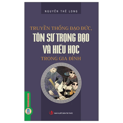 Truyền Thống Đạo Đức, Tôn Sư Trọng Đạo Và Hiếu Học Trong Gia Đình