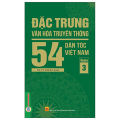 Đặc Trưng Văn Hóa Truyền Thống 54 Dân Tộc Việt Nam - Tập 3