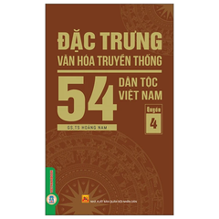 Đặc Trưng Văn Hóa Truyền Thống 54 Dân Tộc Việt Nam - Tập 4