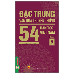 Đặc Trưng Văn Hóa Truyền Thống 54 Dân Tộc Việt Nam - Tập 5