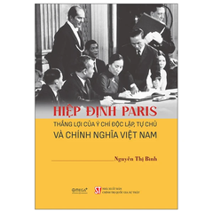 Hiệp Định Paris - Thắng Lợi Của Ý Chí Độc Lập, Tự Chủ Và Chính Nghĩa Việt Nam
