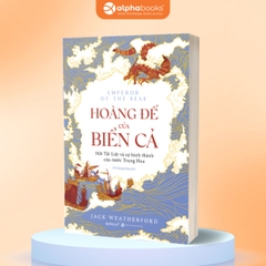 Hoàng Đế Của Biển Cả - Hốt Tất Liệt Và Sự Hình Thành Của Nước Trung Hoa