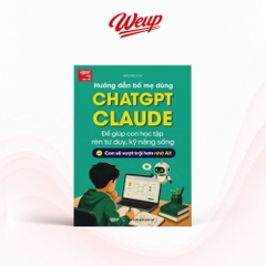 Hướng Dẫn Bố Mẹ Dùng ChatGPT Claude Để Giúp Con Học Tập Rèn Tư Duy, Kỹ Năng Sống Con Sẽ Vượt Trội Hơn Nhờ AI