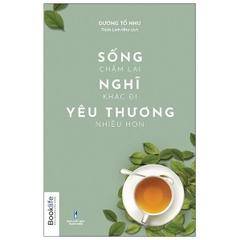 Sống Chậm Lại, Nghĩ Khác Đi, Yêu Thương Nhiều Hơn - 1980Books