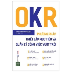 OKR - Phương Pháp Thiết Lập Mục Tiêu Và Quản Lý Công Việc Vượt Trội (Bản 2020)