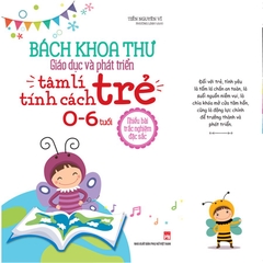 Bách Khoa Thư Giáo Dục Và Phát Triển Tâm Lí - Tính Cách Trẻ 0-6 Tuổi