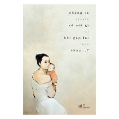 Chúng Ta Sẽ Nói Gì Khi Gặp Lại Nhau?