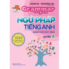 Grammar For You - Ngữ Pháp Tiếng Anh Cho Học Sinh Quyển 4