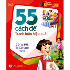 Tủ Sách Kĩ Năng Sống Dành Cho Học Sinh - 55 Cách Để Tranh Luận Hiệu Quả