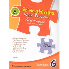 Solving Maths Word Problems - Giải Toán Đố - Dành Cho Học Sinh - Workbook 6