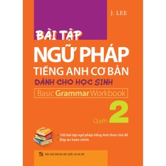 Bài Tập Ngữ Pháp Tiếng Anh Cơ Bản Dành Cho Học Sinh - Basic Grammar Workbook - Quyển 2