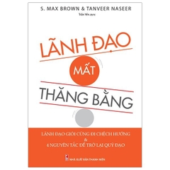 Lãnh Đạo Mất Thăng Bằng: Lãnh Đạo Giỏi Cũng Đi Chệch Hướng & 4 Nguyên Tắc Để Trở Lại Quỹ Đạo