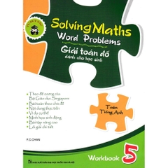 Solving Maths Word Problems - Giải Toán Đố - Dành Cho Học Sinh - Workbook 5