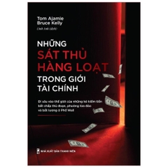 Những Sát Thủ Hàng Loạt Trong Giới Tài Chính - Đi Sâu Vào Thế Giới Của Những Kẻ Kiếm Tiền Bất Chấp Thủ Đoạn, Phường Lừa Đảo Và Bất Lương Ở Phố Wall