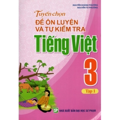 Tuyển Chọn Đề Ôn Luyện Và Tự Kiểm Tra Tiếng Việt 3 - Tập 1