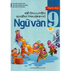 Tuyển Chọn Đề Ôn Luyện Và Kiểm Tra Định Kì Ngữ Văn Lớp 9