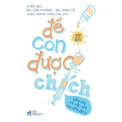 Để Con Được Chích - Hiểu Hết Về Vắc Xin Và Miễn Dịch