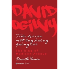 David Ogilvy - Triều Đại Của Một Ông Hoàng Quảng Cáo