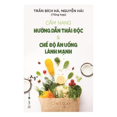 Cẩm Nang Hướng Dẫn Thải Độc Và Chế Độ Ăn Uống Lành Mạnh