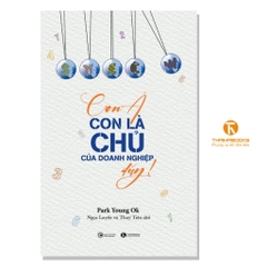 Con À Con Là Chủ Của Doanh Nghiệp Đấy