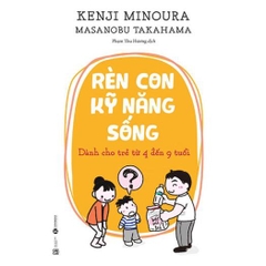 Rèn Con Kỹ Năng Sống - Dành Cho Trẻ 4 Đến 9 Tuổi