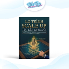 Lộ Trình Scale Up Từ 1 Lên 100 Người - Scale có kiểm soát, bền vững, không vỡ hệ thống