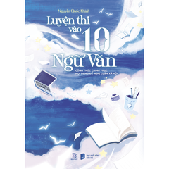 Luyện thi vào 10 Ngữ văn: Công thức chinh phục mọi dạng đề Nghị luận xã hội