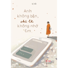 Anh Không Bận, Chỉ Là Không Nhớ Em