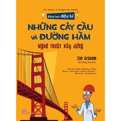 Sách Những cây cầu và đường hầm - Nghệ thuật xây dựng (Khoa Học Diệu Kì)